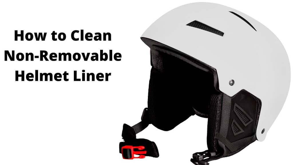 How to Clean Non Removable Helmet Liner Step by Step