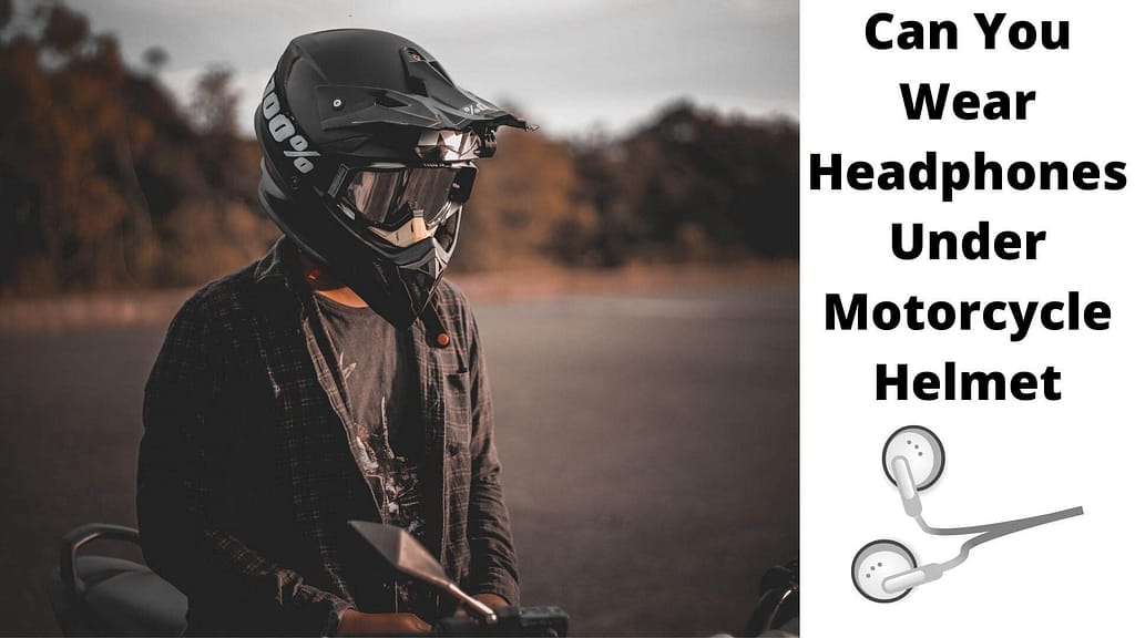 Can You Wear Headphones Under Motorcycle Helmet?