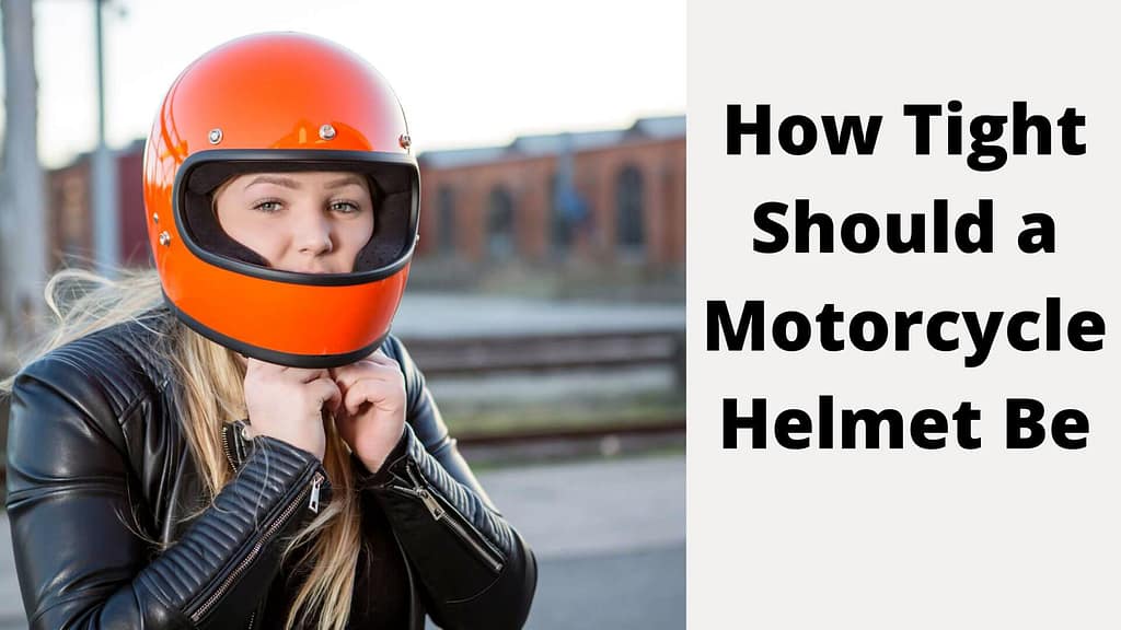 How Tight Should a Motorcycle Helmet Be? You Need To Find The Right Fit For You