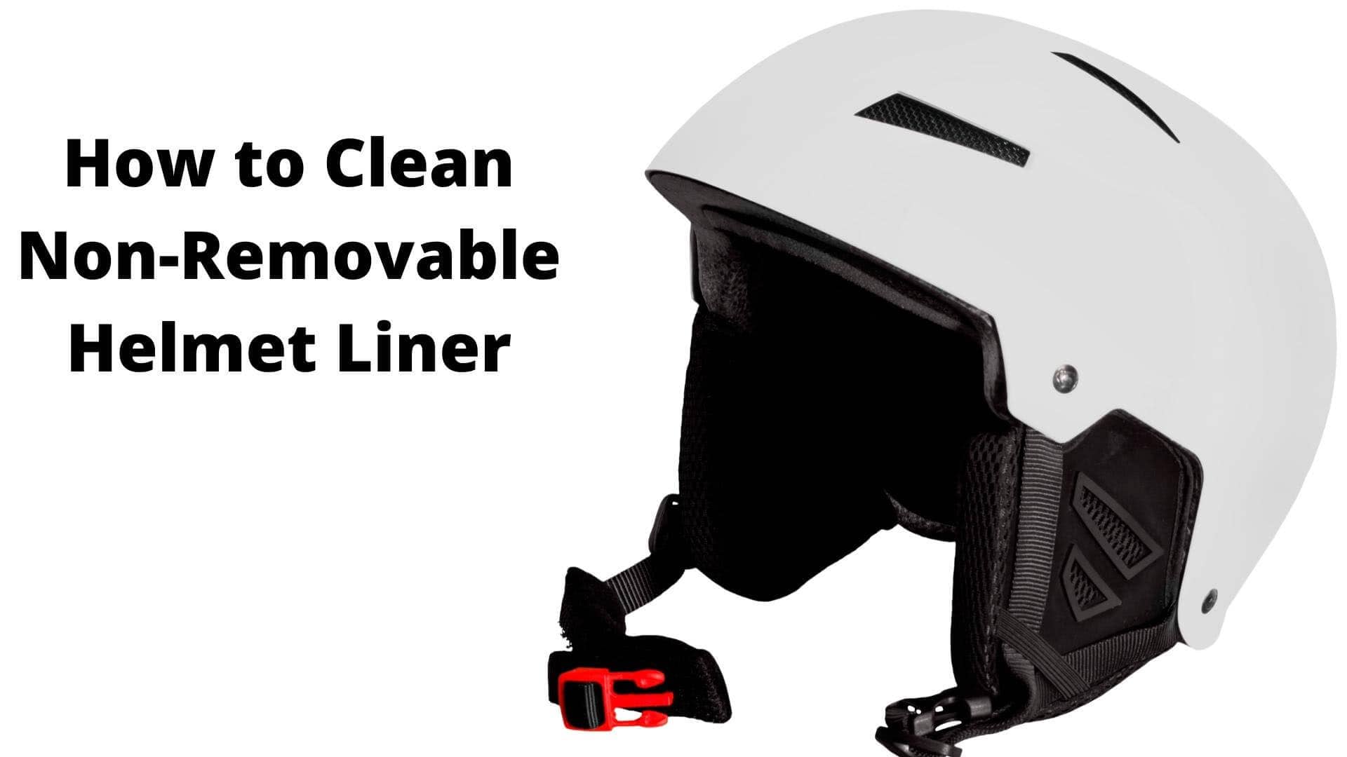 how to clean non removable helmet liner