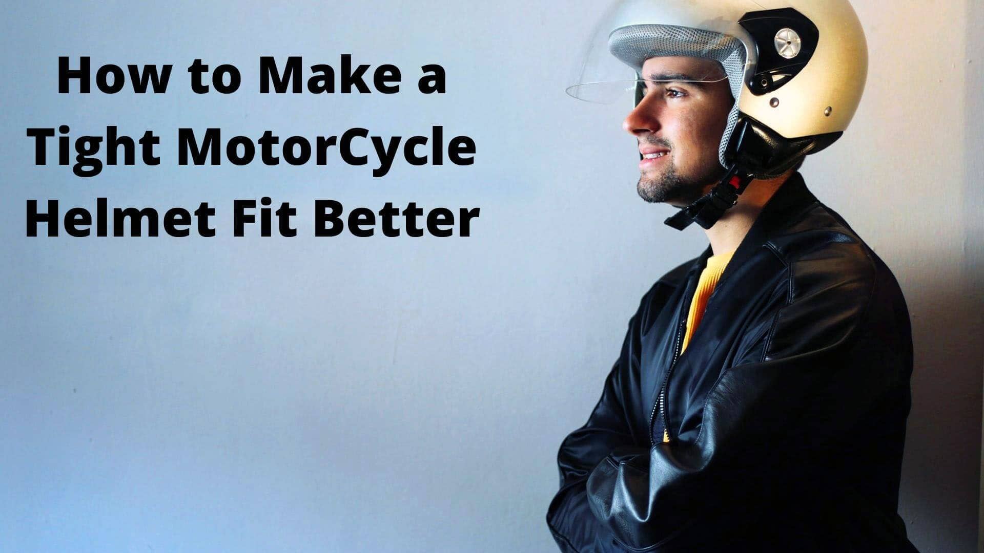 how to make a tight motorcycle helmet fit better