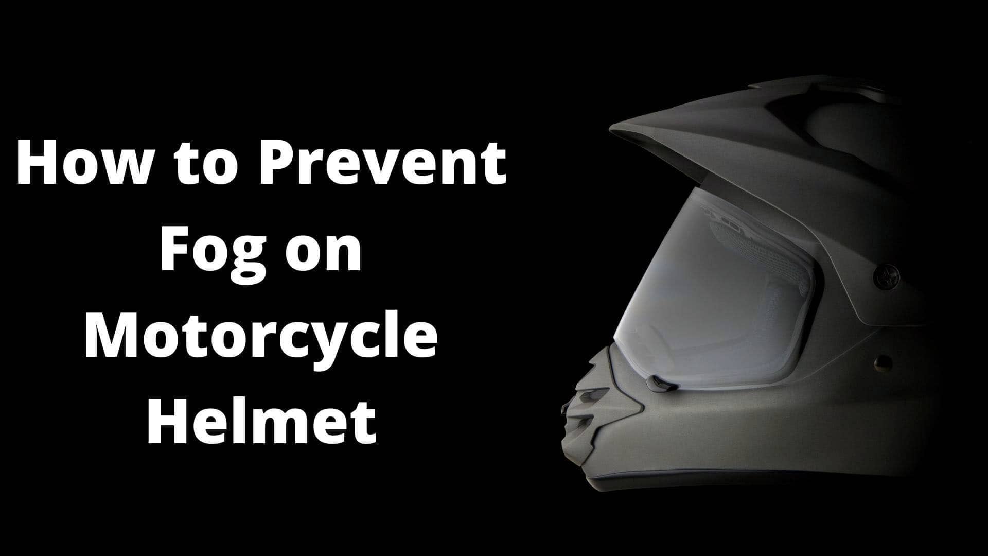 how to prevent fog on motorcycle helmet