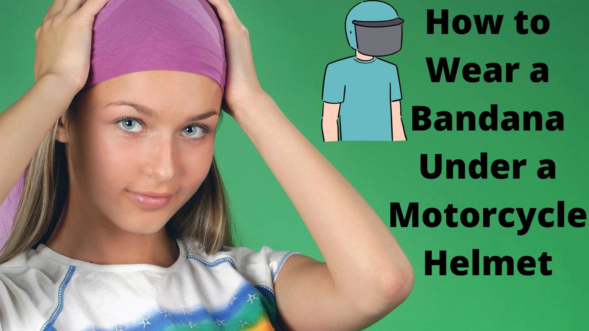 How to Wear a Bandana Under a Motorcycle Helmet For Safe Riding