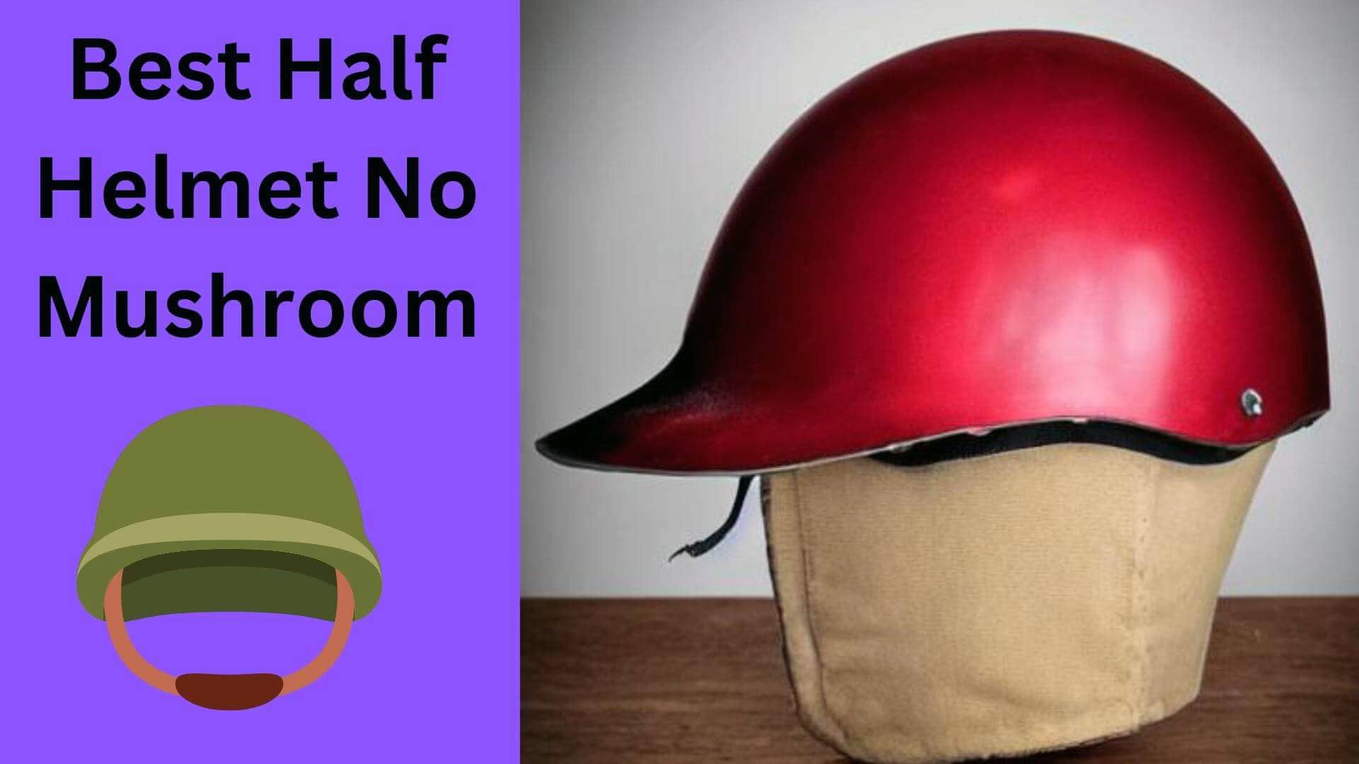 Best Half Helmet No Mushroom