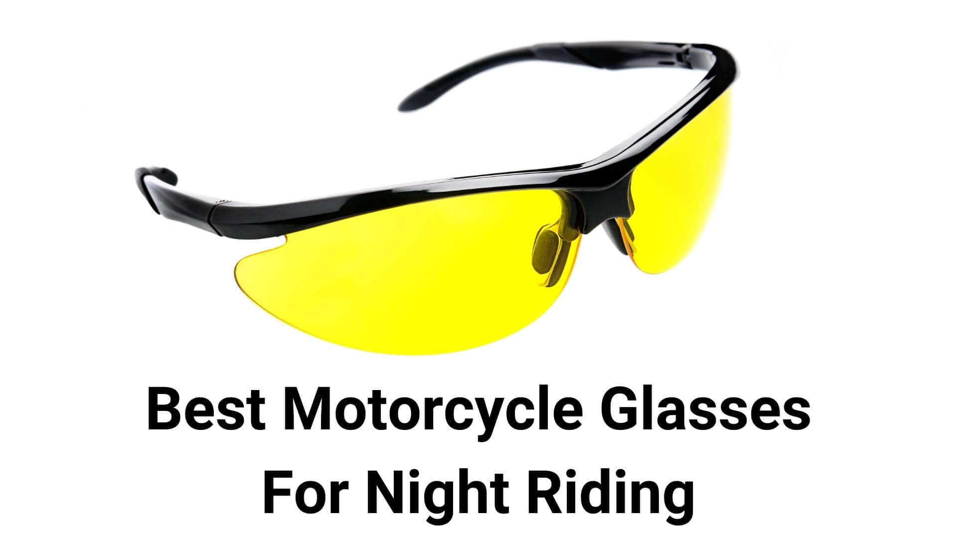 10 Best Motorcycle Glasses For Night Riding!