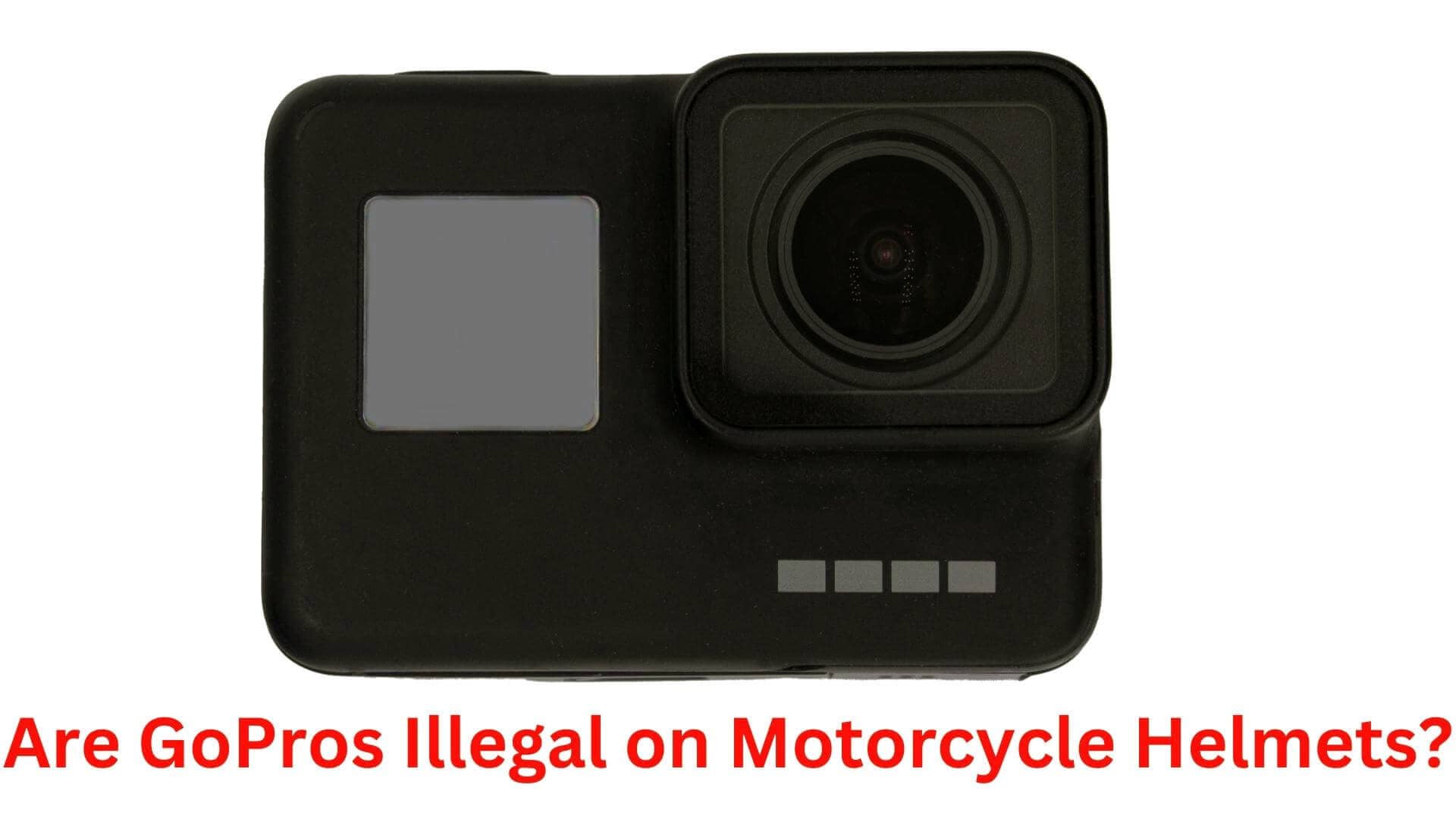 are gopros illegal on motorcycle helmets