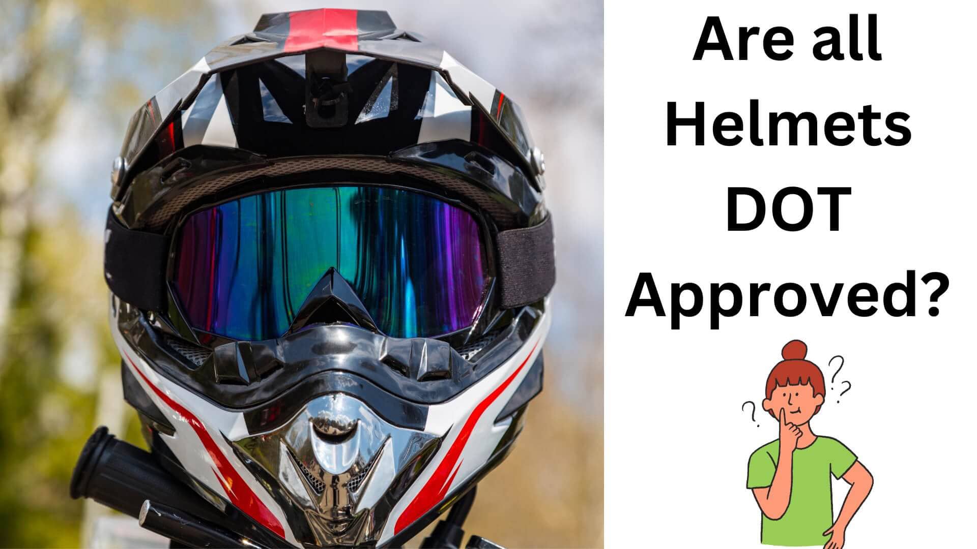 Are all helmets dot approved?
