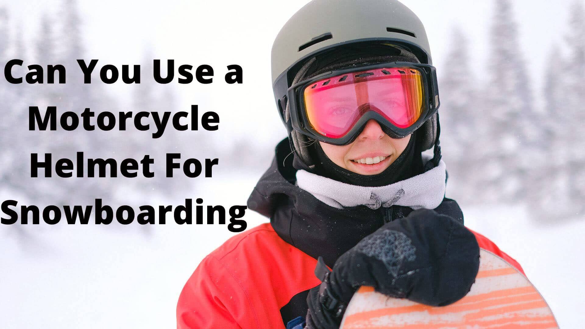 Can You Use a Motorcycle Helmet For Snowboarding?
