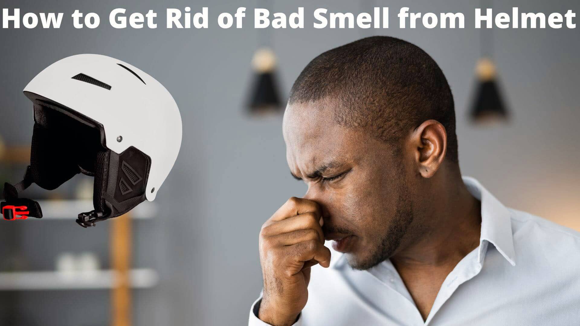 How to Get Rid of Bad Smell from Helmet?