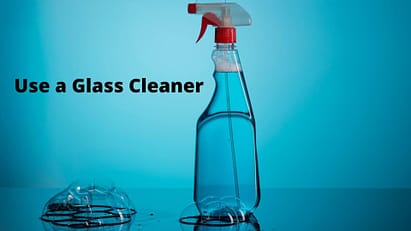Use a Glass Cleaner