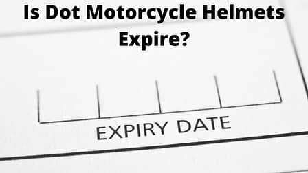 Is Dot Motorcycle Helmets Expire?