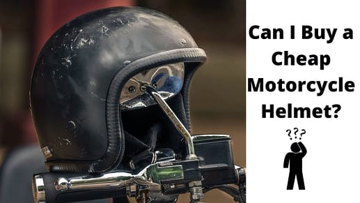 Can I Buy a Cheap Motorcycle Helmet?