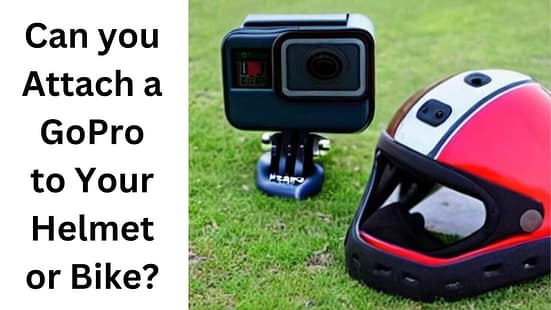 Can you attach a GoPro to your helmet or bike?