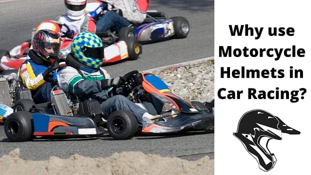 Why use Motorcycle Helmets in Car Racing?