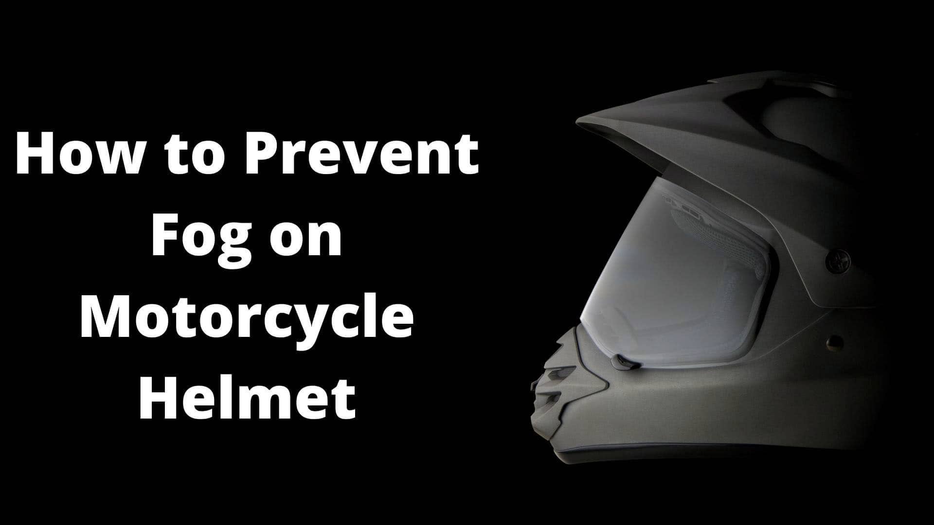 how to prevent fogging in motorcycle helmet