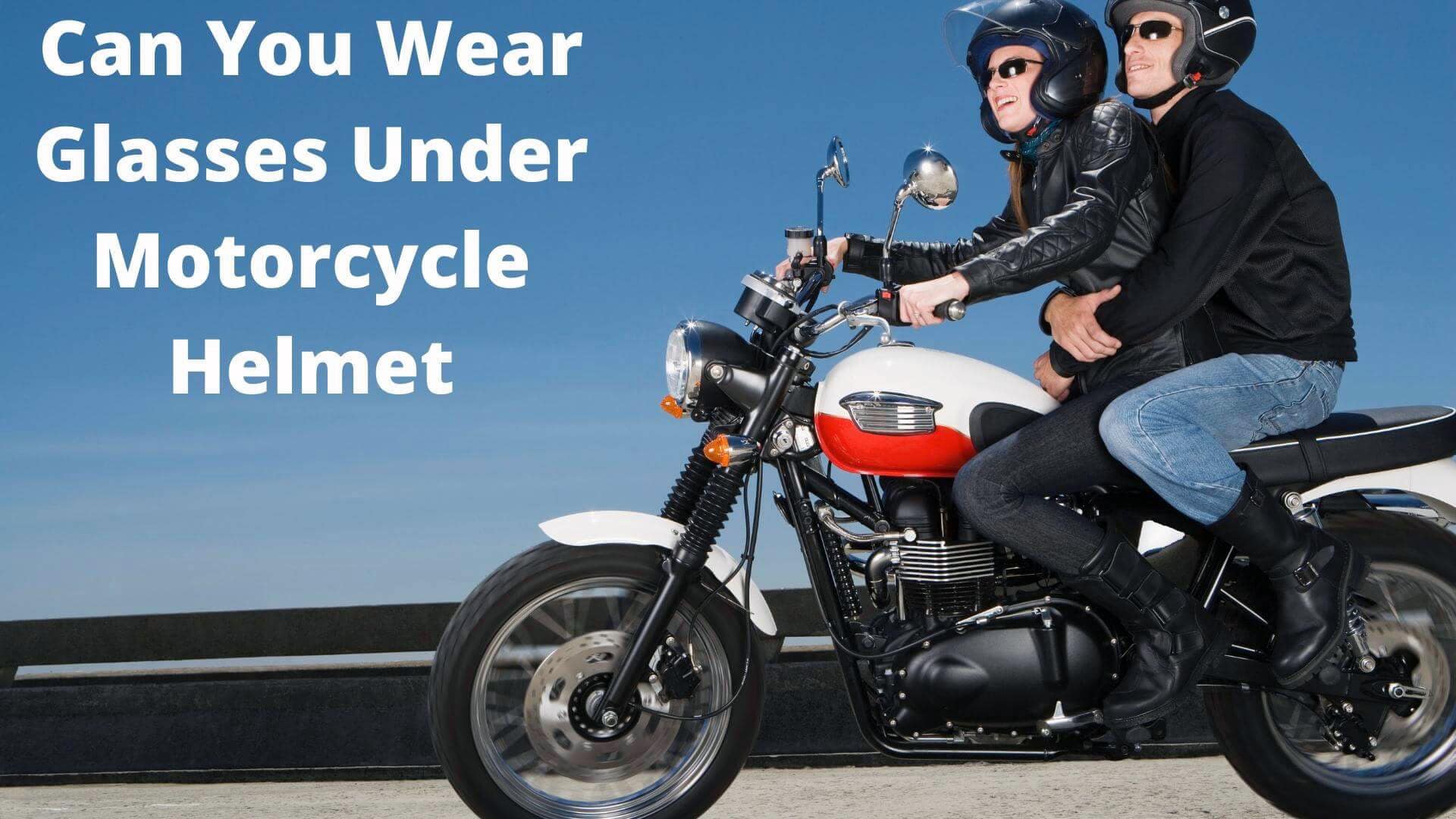 Can You Wear Glasses Under Motorcycle 